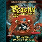 Sea Monsters and other Delicacies: An Awfully Beastly Business, Book 2 | David Sinden,Matthew Morgan,Guy Macdonald