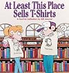 At Least This Place Sells T-Shirts : A Fox-Trot Collection (Foxtrot Collection)