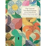 Curved Two Patch System: A Quilt Designer's Exciting Discovery for Creating Pieced Flowers, Foliage and Other Patterns ~ Joyce M. Schlotzhauer