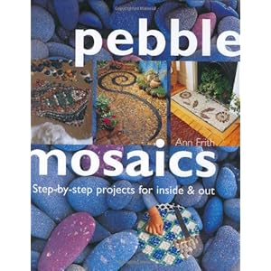 Pebble Mosaics: Step-By-Step Projects for Inside and Out