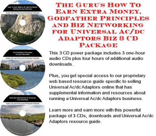 The Guru's How To Earn Extra Money, Godfather Principles and Biz Networking for Universal Ac/dc Adaptors Biz 3 CD Package