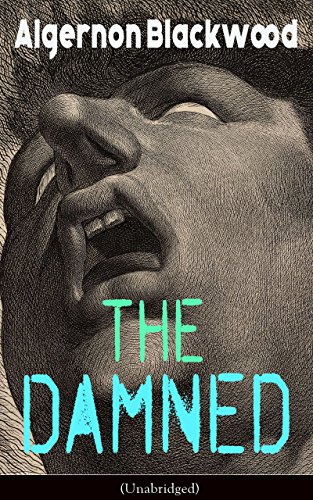 The Damned (Unabridged): Horror Classic from one of the most prolific writers of supernatural stories, also known for The Willows, The Wendigo, The Human ... The Empty House and Other Ghost Stories...