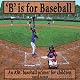 B Is for Baseball: A Fun Way to Learn Your Alphabet!: ABC Sports Books, Volume 1