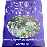 the weekend garden guide work saving ways to a beautiful backyard