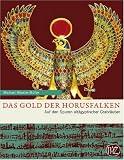 Das Gold der Horusfalken: Auf den Spuren alt&auml;gyptischer Grabr&auml;uber - Michael H&ouml;veler-M&uuml;ller