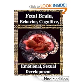 Fetal Brain, Behavior, Cognitive, Sexual & Emotional Development: The Normal & Abnormal Fetus