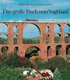 Das gro�e Buch vom Vogtland: Reisen zwischen Elster und Saale - Manfred Blechschmidt