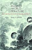 Against world literature : On the politics of untranslatability