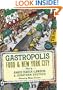 Gastropolis: Food and New York City (Arts and Traditions of the Table: Perspectives on Culinary History)