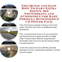 The Quick and Easy How To Earn Extra Money, Biz Networking and eCommerce for Baby Formula Businesses 3 CD Power Pack