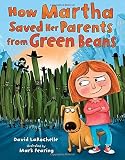 How Martha Saved Her Parents from Green Beans by David Larochelle (2013-04-18)