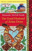 The Good Husband of Zebra Drive (No. 1 Ladies' Detective Agency)