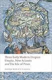 Three Early Modern Utopias: Thomas More: Utopia / Francis Bacon: New Atlantis / Henry Neville: The Isle of Pines (Oxford World's Classics) Three Early Modern Utopias: Thomas More: Utopia / Francis Bacon: New Atlantis / Henry Neville: The Isle of Pines (Oxford World's Classics)