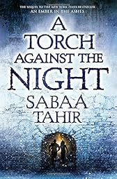 A Torch Against the Night (An Ember in the Ashes)