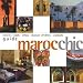 Maroc chic : Hôtels, riads, villas, maison d'hôtes, casbahs