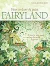 How to Draw and Paint Fairyland: A Step-by-Step Guide to Creating the World of Fairies