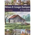 B�tisses & Granges Rustiques � l'Aquarelle