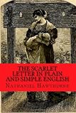 The Scarlet Letter In Plain and Simple English: Includes Study Guide, Complete Unabridged Book, Historical Context, and Character Index