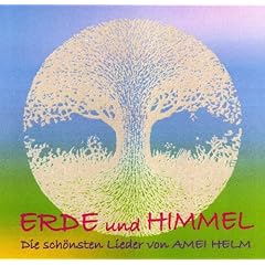 Erde und Himmel: Die sch�nsten Lieder von Amei Helm