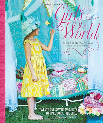 Girl's World: Twenty-One Sewing Projects to Make for Little Girls