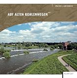Produkt-Bild: Auf alten Kohlenwegen: Kohlenweg zur &auml;ltesten deutschen Eisenbahn - Ruhrtalwanderung zwischen den Hattinger Ruhrbr&uuml;cken, Auf alten Kohlenwegen durch ... am Sprockh&ouml;veler Bach und am Paasbach