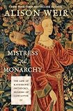 Mistress of the Monarchy: The Life of Katherine Swynford, Duchess of Lancaster