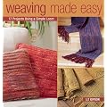 Weaving Made Easy: 17 Projects Using a Simple Loom