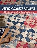Strip-Smart Quilts: 16 Designs from One Easy Technique (That Patchwork Place)
