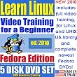 Learn Linux for a Beginner, Fedora Edition. Includes Video Training & Two Certification Exams, Training Library, Installation and Printed Quick Reference Card. 5-disk DVD Set, Ed.2010