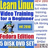 Learn Linux for a Beginner, Fedora Edition. Includes Video Training & Two Certification Exams, Training Library, Installation and Printed Quick Reference Card. 5-disk DVD Set, Ed.2010