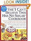 The "I Can't Believe This Has No Sugar" Cookbook
