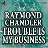Trouble Is My Business