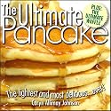 THE ULTIMATE PANCAKE The Lightest and Most Delicious Ever! From the Publishers of The Ultimate Pizza Manual