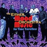 Either / Orchestra Mood Music For Time Travellers