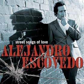 Alejandro Escovedo, Street Songs of Love $FIVE