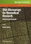 DNA Microarrays for Biomedical Research: Methods and Protocols (Methods in Molecular Biology)