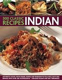 300 classic recipes, Indian : authentic dishes from kebabs, pilau rice and biryani to korma, balti and tandoori, with over 300 photographs