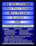EZ Solutions - Test Prep Series - Math Review - Algebra - GRE (Edition: Updated. Version: Revised. 2012)