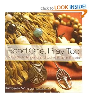 Bead One, Pray Too: A Guide to Making and Using Prayer Beads by Kimberly Winston