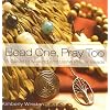 Bead One, Pray Too: A Guide to Making and Using Prayer Beads from the World's Religions