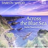 Across the blue Sea. CD: Irische Traummelodien. Fl�ten, Pfeifen, Violine, Uillean Pipes, Harfe und Bodhranvon "Simeon Wood"