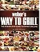 Weber's Way to Grill: The Step-by-Step Guide to Expert Grilling (Sunset Books)