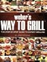 Weber's Way to Grill: The Step by Step Guide to Expert Grilling