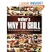 Weber's Way to Grill: The Step-by-Step Guide to Expert Grilling (Sunset Books)