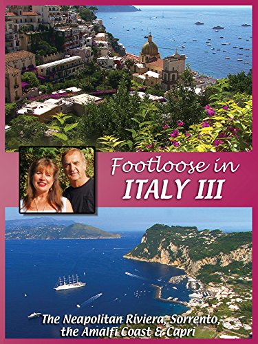 FOOTLOOSE IN ITALY III ~ 3 Naples, Sorrento, Amalfi Coast, and Capri
