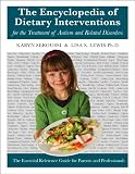 The Encyclopedia of Dietary Interventions for the Treatment of Autism and Related Disorders