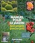 Manuel pour le jardin : 500 projets geste par geste