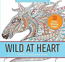 Wild At Heart Adult Coloring Book (31 stress-relieving designs) (Artists' Coloring Books) Wild At Heart Adult Coloring Book (31 stress-relieving designs) (Artists' Coloring Books)