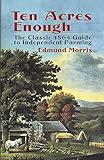 Ten Acres Enough: The Classic 1864 Guide to Independent Farming