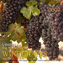 Vinifera The World's Great Wine Grapes : 12 Glorious Varietals : Their History, Description, Curious Lore and Food Pairings, 2009 Calendar